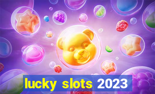 lucky slots 2023